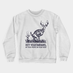 Hey Vegetarians My Food Poops On Your Food In Back Crewneck Sweatshirt